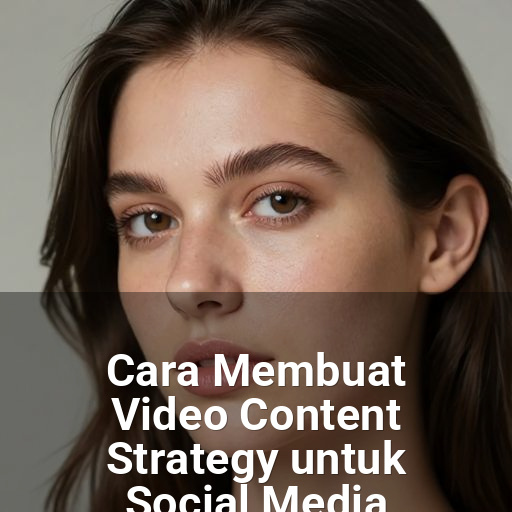 Cara Membuat Video Content Strategy untuk Social Media